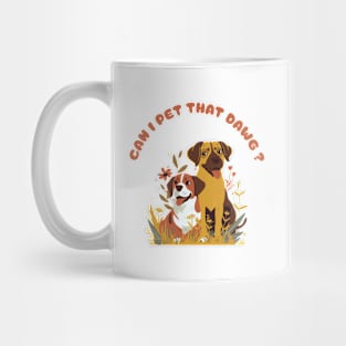 can i pet that dawgs Mug